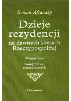Dzieje rezydencji na dawnych kresach Rzeczypospolitej Tom 2 Województwa nowogródzkie brzesko litewskie