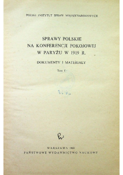Sprawy Polskie na konferencji pokojowej w Paryżu w 1919 r Tom I