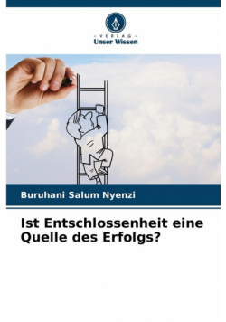 Ist Entschlossenheit eine Quelle des Erfolgs?