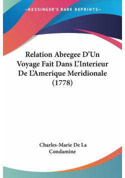 Relation Abregee D'Un Voyage Fait Dans L'Interieur De L'Amerique Meridionale (1778)