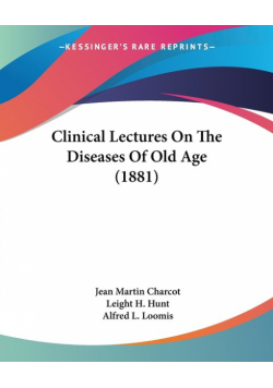 Clinical Lectures On The Diseases Of Old Age (1881)