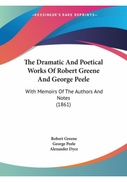 The Dramatic And Poetical Works Of Robert Greene And George Peele