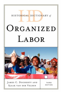 Historical Dictionary of Organized Labor, Third Edition