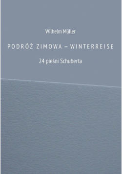 PODRÓŻ ZIMOW A  —  WINTERREISE 24 pieśni Schuberta