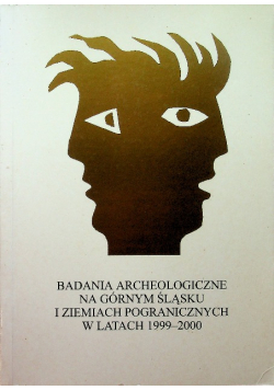 Badania archeologiczne na górnym Śląsku i ziemiach pogranicznych w latach 1999 - 2000