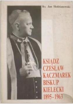 Ksiądz Czesław Kaczmarek Biskup Kielecki 1895-1963