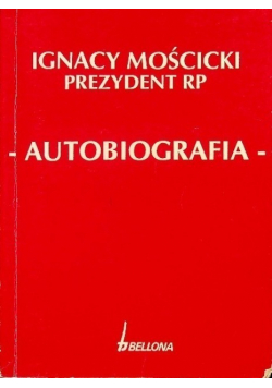 Ignacy Mościcki Prezydent RP Autobiografia