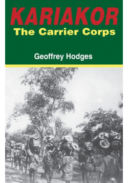 Kariakor. the Carrier Corps. the Story of the Military Labour Forces in the Conquest of German East Africa, 1914-1918