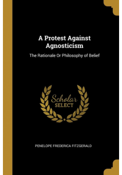 A Protest Against Agnosticism
