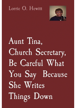 Aunt Tina, Church Secretary, Be Careful What You Say  Because She Writes Things Down