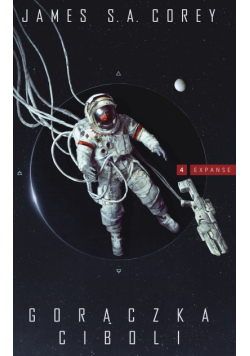 Cykl Expanse. Gorączka Ciboli. Cykl Expanse. Tom 4 - nowe wydanie