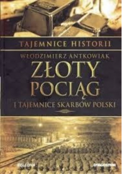 Tajemnice historii Złoty Pociąg i tajemnice skarbów Polski