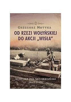 Od rzezi wołyńskiej do akcji "Wisła"