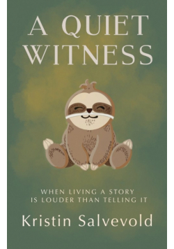 A Quiet Witness-When Living a Story is Louder Than Telling It