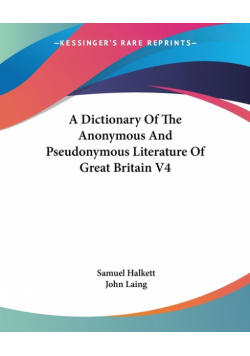 A Dictionary Of The Anonymous And Pseudonymous Literature Of Great Britain V4