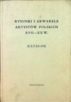 Rysunki i akwarele artystów polskich XVII - XX w Katalog