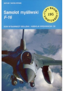 Typy broni i uzbrojenia Tom 195 Samolot myśliwski F 16