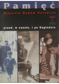 Pamięć Historia Żydów Polskich przed, w czasie i po Zagładzie