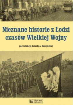 Nieznane historie z Łodzi czasów Wielkiej Wojny