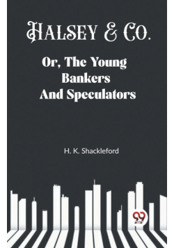 Halsey & Co. Or, The Young Bankers And Speculators