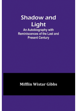 Shadow and Light;An Autobiography with Reminiscences of the Last and Present Century