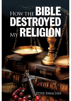 How The Bible Destroyed My Religion