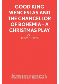 Good King Wenceslas and the Chancellor of Bohemia - A Christmas Play