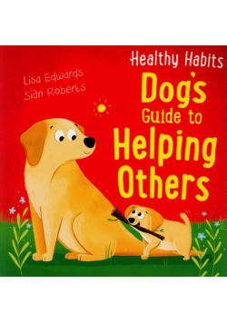 Healthy Habits: Dog's Guide to Helping Others