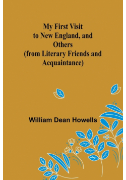 My First Visit to New England, and Others (from Literary Friends and Acquaintance)