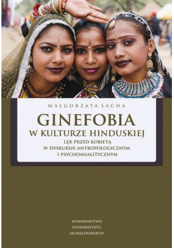 Ginefobia w kulturze hinduskiej. Lęk przed kobietą w dyskursie antropologicznym i psychoanalitycznym