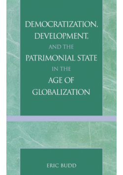 Democratization, Development, and the Patrimonial State in the Age of Globalization