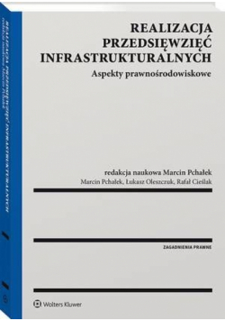 Realizacja przedsięwzięć infrastrukturalnych. Aspekty prawnośrodowiskowe