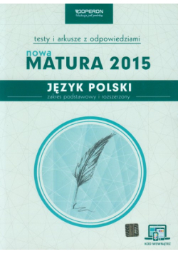 Język polski Nowa Matura 2015 Testy i arkusze z odpowiedziami Zakres podstawowy i rozszerzony