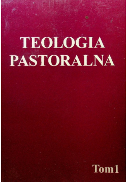 Teologia Pastoralna Tom 1