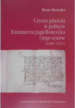 Czynsz gdański w polityce Kazimierza Jagiellończyka i jego synów