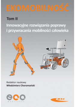 Ekomobilność Tom II Innowacyjne rozwiązania poprawy i przywracania mobilności człowieka