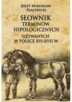 Słownik terminów hipologicznych używanych w Polsce XVI-XVII w.