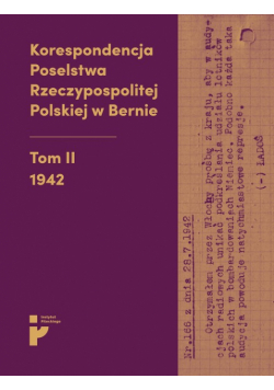 Korespondencja Poselstwa Rzeczypospolitej Polskiej w Bernie Tom II 1942