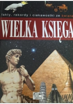 Wielka księga Fakty rekordy i ciekawostki ze świata