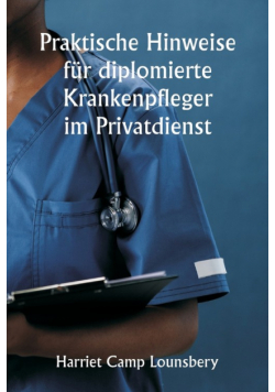 Praktische Hinweise für diplomierte Krankenpfleger im Privatdienst