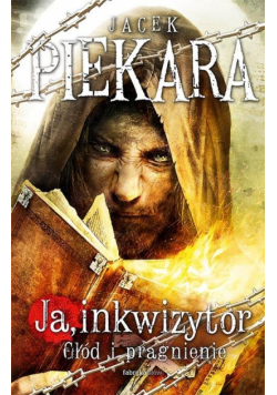 Piekara Jacek - Ja inkwizytor Głód i pragnienie