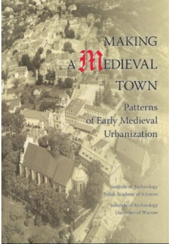 Making a Medieval town Patterns of Early Medieval urbanization