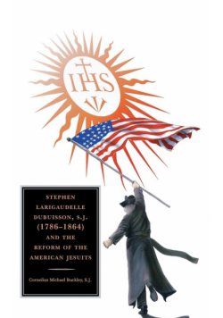 Stephen Larigaudelle Dubuisson, S.J. (1786-1864) and the Reform of the American Jesuits