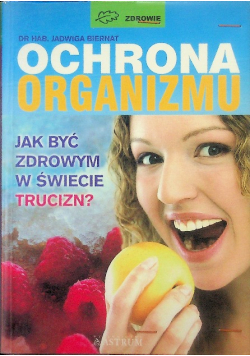 Ochrona organizmu Jak być zdrowym w świecie trucizn