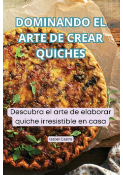 Dominando El Arte De Crear Quiches