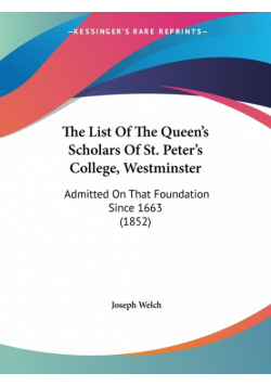 The List Of The Queen's Scholars Of St. Peter's College, Westminster