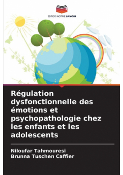 Régulation dysfonctionnelle des émotions et psychopathologie chez les enfants et les adolescents