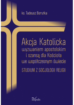Akcja Katolicka wyzwaniem apostolskim i szansą dla Kościoła we współczesnym świecie