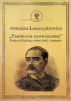 Psalmista szowinizmu Rudyard Kipling wobec Indii i Indusów