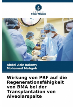 Wirkung von PRF auf die Regenerationsfähigkeit von BMA bei der Transplantation von Alveolarspalte